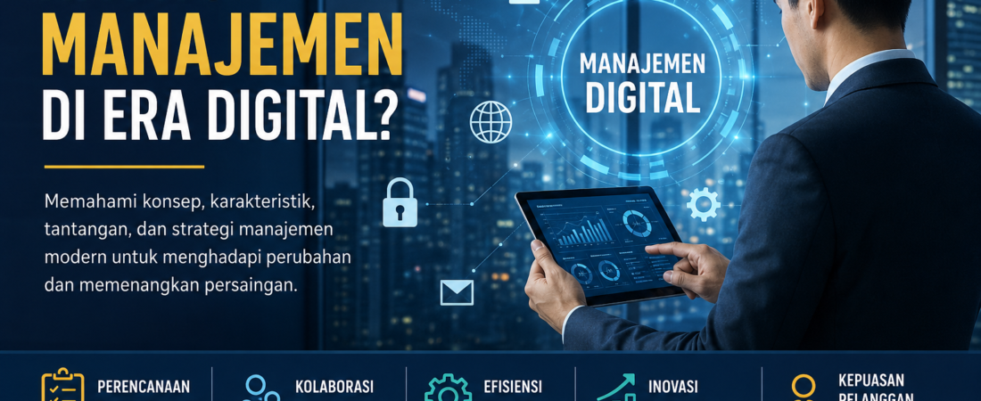 Apa Itu Manajemen di Era Digital? Pengertian, Karakteristik, Tantangan, dan Strateginya